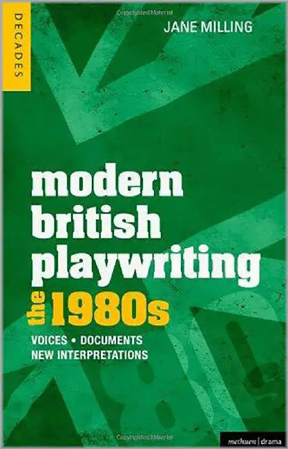 Modern British Playwriting: The 1980s-Voices, Documents, New Interpretations by Jane Milling, Sara Freeman, David Lane