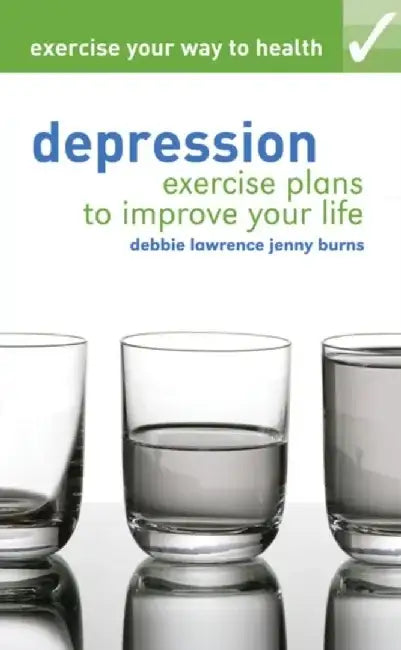 Exercise your way to health: Depression by Debbie Lawrence