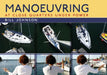 Manoeuvring: At Close Quarters Under Power by Bill Johnson
