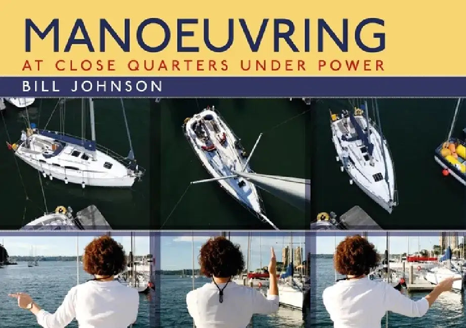 Manoeuvring: At Close Quarters Under Power by Bill Johnson