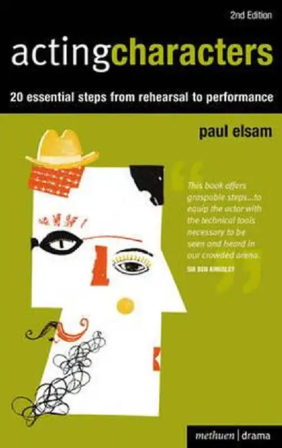 Acting Characters: 20 simple steps from rehearsal to performance by Paul Elsam