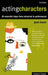 Acting Characters: 20 simple steps from rehearsal to performance by Paul Elsam