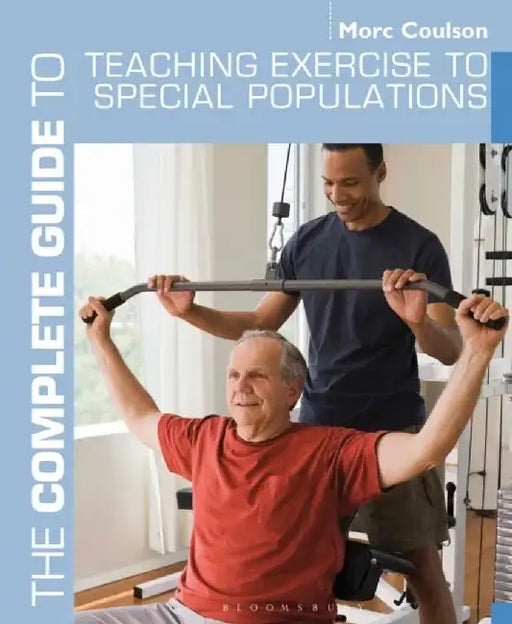 The Complete Guide to Teaching Exercise to Special Populations by Morc (University of Sunderland) Coulson