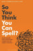 So You Think You Can Spell? by Julie L. (Rutgers University, New Bruswick, USA) Lockwood