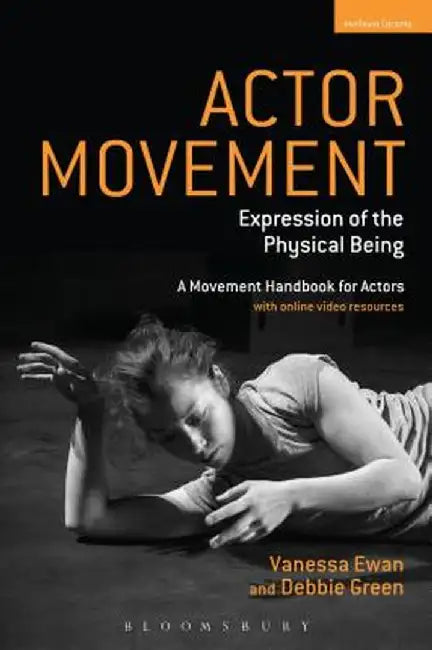 Actor Movement: Expression of the Physical Being by Vanessa Ewan