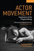 Actor Movement: Expression of the Physical Being by Vanessa Ewan