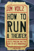 How to Run a Theater: Creating, Leading and Managing Professional Theatre by Jim Volz