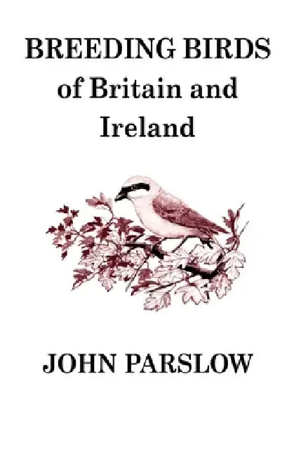 Breeding Birds of Britain and Ireland by John Parslow