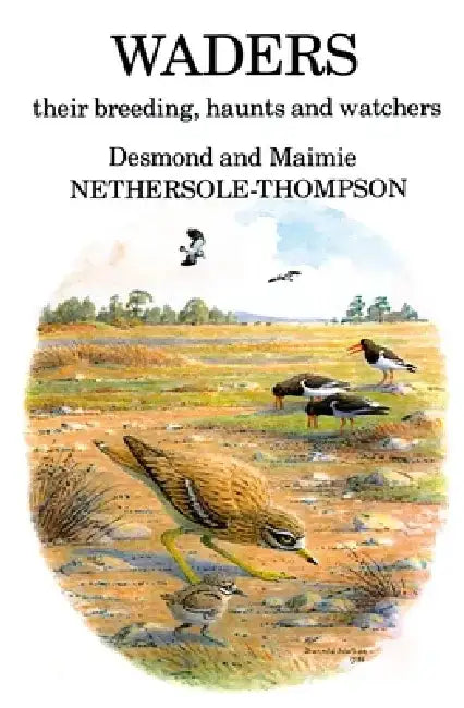 Waders: their Breeding, Haunts and Watchers by Desmond Nethersole-Thompson