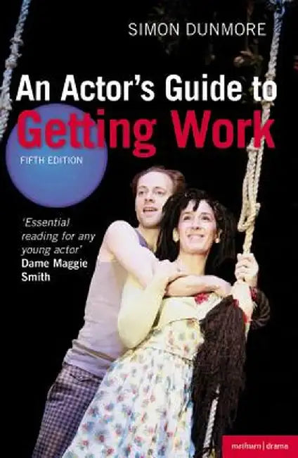 An Actor's Guide to Getting Work by Simon Dunmore