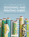 The Complete Guide to Designing and Printing Fabric by Laurie Wisbrun