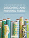 The Complete Guide to Designing and Printing Fabric by Laurie Wisbrun