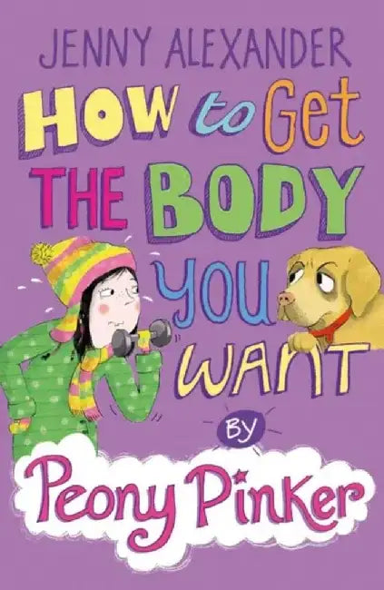 How to Get the Body you Want by Peony Pinker by Jenny Alexander