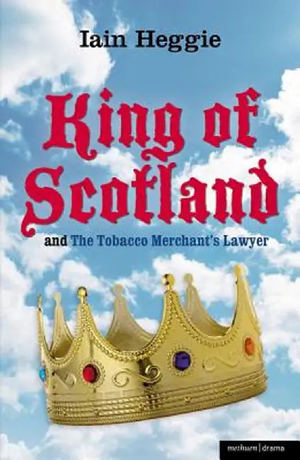 King of Scotland & the Tobacco Merchant's Lawyer by Iain Heggie