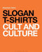 Slogan T-Shirts: Cult and Culture by Stephanie Talbot