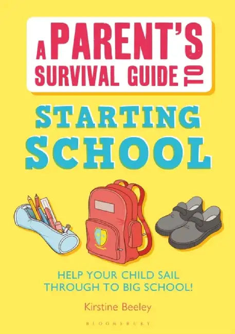 Parent's Survival Guide to Starting School by Kirstine Beeley