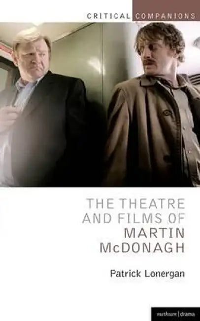 The Theatre and Films of Martin McDonagh by Patrick Lonergan