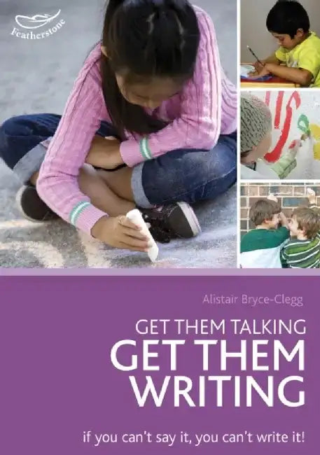 Get Them Talking - Get Them Writing by Dr Alistair Bryce-Clegg