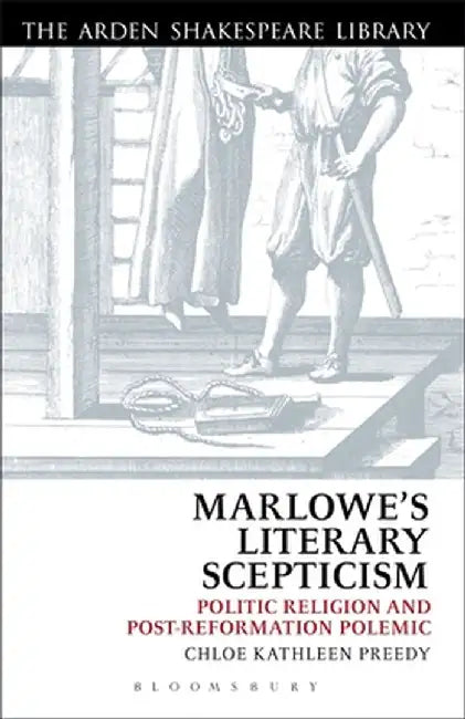Marlowe's Literary Scepticism: Politic Religion and Post-Reformation Polemic by Chloe Preedy