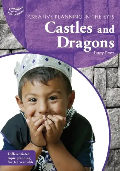 Creative Planning in the Early Years: Castles and Dragons by Lucy Peet