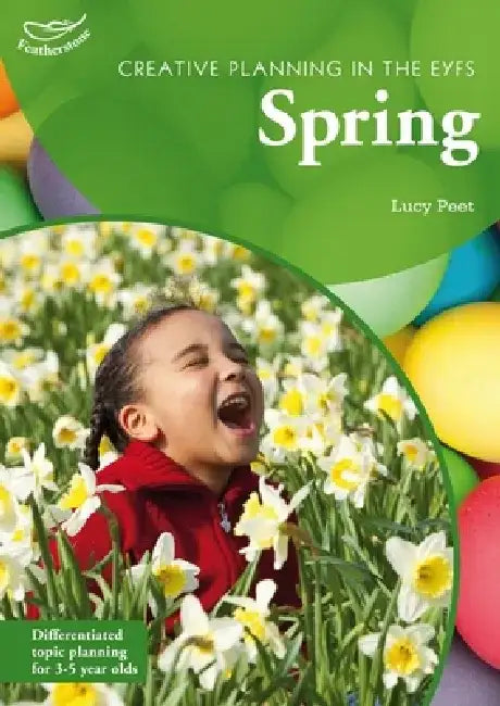 Creative Planning in the Early Years: Spring by Lucy Peet