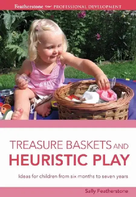 Treasure Baskets and Heuristic Play by Sally Featherstone