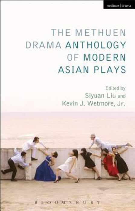 The Methuen Drama Anthology of Modern Asian Plays by Kevin J. Wetmore Jr