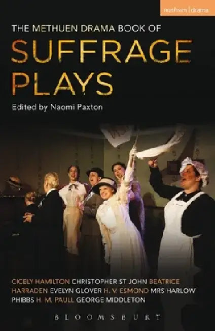 The Methuen Drama Book of Suffrage Plays: How the Vote Was Won, Lady Geraldine's Speech, Pot and Kettle, Miss Appleyard's Awakening, Her Vote, the Mot by Cicely Hamilton