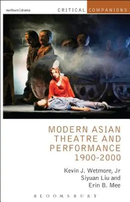 Modern Asian Theatre and Performance 1900-2000 by Kevin J. Wetmore Jr