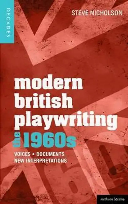 Modern British Playwriting: The 1960s: Voices, Documents, New Interpretations by Steve Nicholson