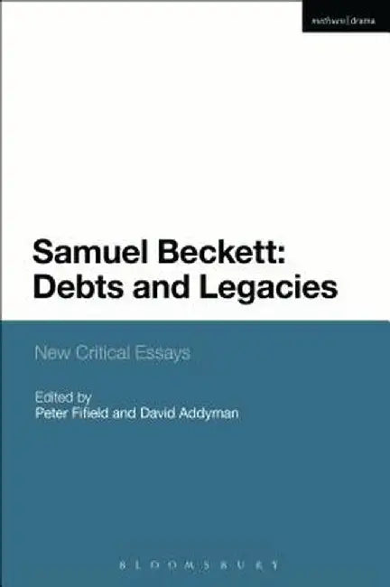 Samuel Beckett: Debts and Legacies: New Critical Essays by Chris Ackerley