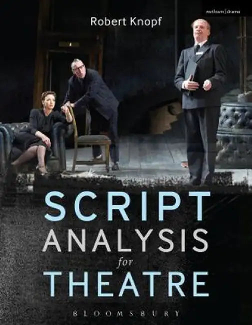 Script Analysis for Theatre: Tools for Interpretation, Collaboration and Production by Robert Knopf