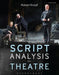 Script Analysis for Theatre: Tools for Interpretation, Collaboration and Production by Robert Knopf