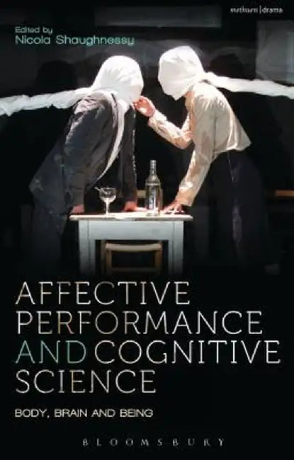 Affective Performance and Cognitive Science: Body, Brain and Being by Bruce McConachie