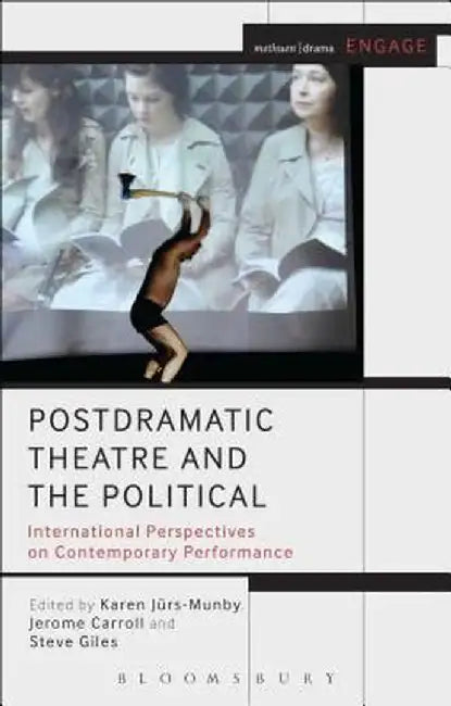 Postdramatic Theatre and the Political: International Perspectives on Contemporary Performance by Karen Jurs-Munby