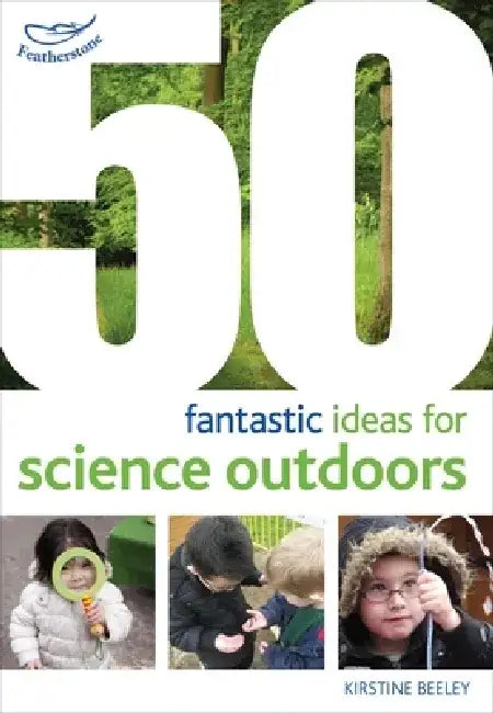 50 fantastic ideas for Science Outdoors by Kirstine Beeley