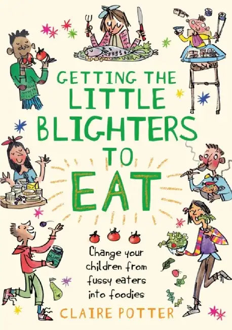 Getting the Little Blighters to Eat by Claire Potter