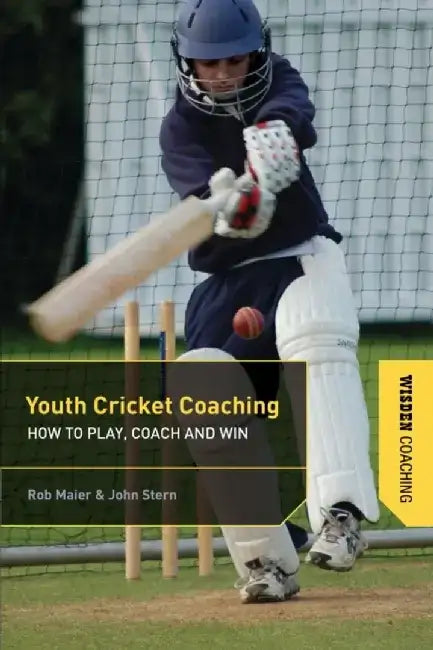 Youth Cricket Coaching: How to Play, Coach and Win by John Stern
