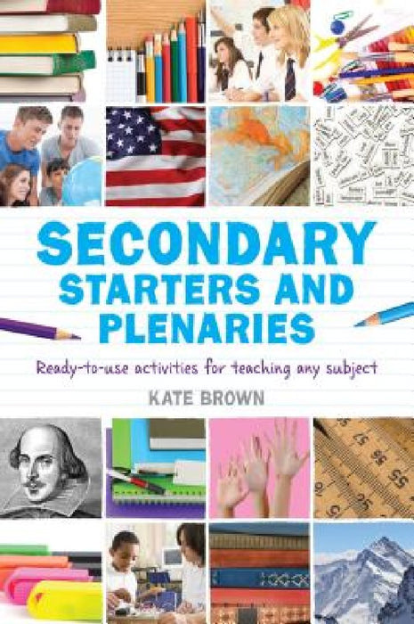 Secondary Starters and Plenaries: Ready-To-Use Activities for Teaching Any Subject