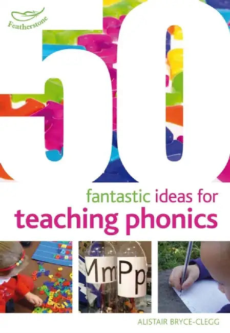 50 Fantastic Ideas for Teaching Phonics by Dr Alistair Bryce-Clegg