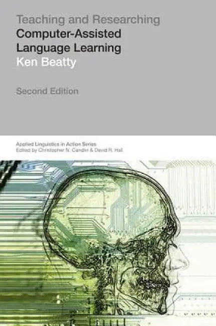 Teaching & Researching: Computer-Assisted Language Learning by Ken Beatty