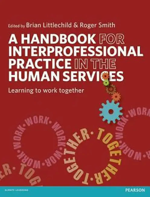 A Handbook for Interprofessional Practice in the Human Services: Learning to Work Together by Brian Littlechild