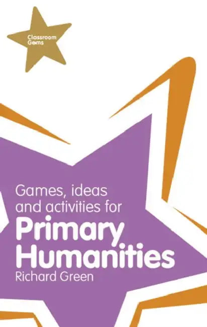 Classroom Gems: Games, Ideas and Activities for Primary Humanities (History, Georgraphy and RE) by Richard Green