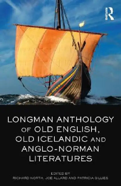 The Longman Anthology of Old English, Old Icelandic, and Anglo-Norman Literatures by Richard North