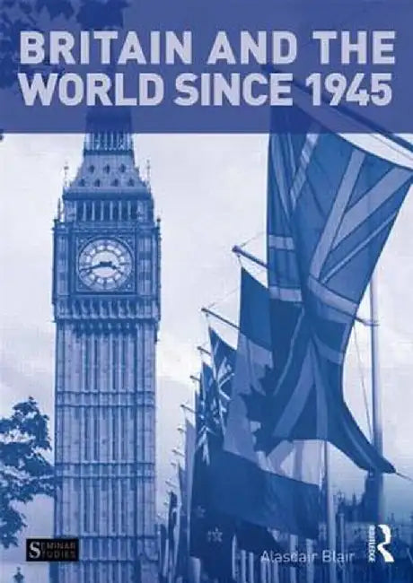 Britain and the World since 1945 by Alasdair Blair