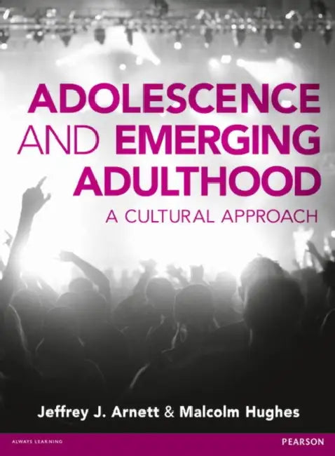 Adolescence and Emerging Adulthood: A Cultural Approach by Jeffrey Arnett