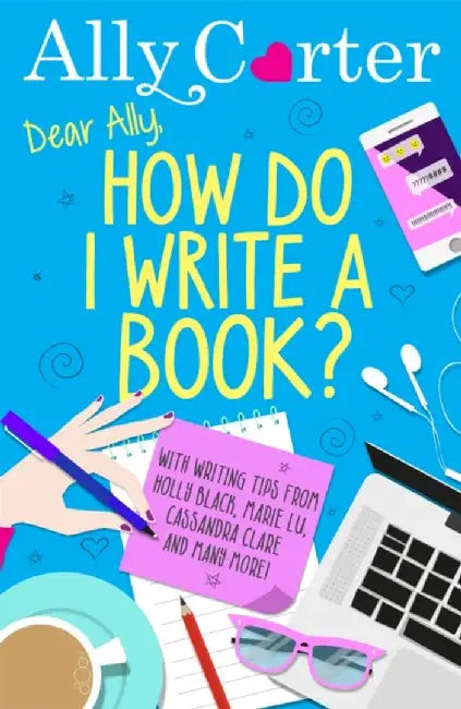 Dear Ally, How Do I Write a Book? by Ally Carter