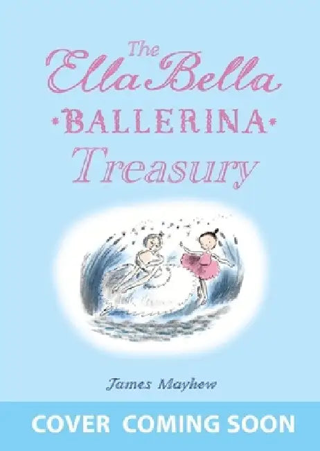 The Ella Bella Ballerina Treasury: Three magical stories in one! by James Mayhew