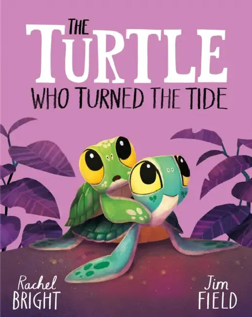 The Turtle Who Turned the Tide: From The World of Rachel Bright & Jim Field by Rachel Bright