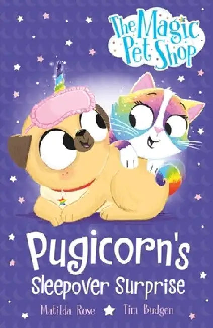 The Magic Pet Shop Stories: Pugicorn's Sleepover Surprise: Book two in a new chapter book series by Matilda Rose